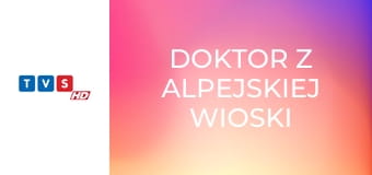 Doktor z alpejskiej wioski