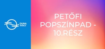 Petőfi Popszínpad - 10.rész
