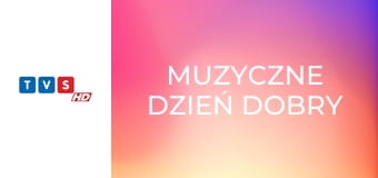 Muzyczne dzień dobry