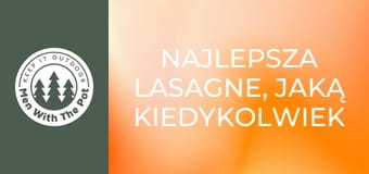 Najlepsza lasagne, jaką kiedykolwiek przyrządzono w naturze Najlepsza lasagne, jaką kiedykolwiek przyrządzono w naturze
