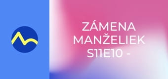 Zámena manželiek S11E10 - Tereza a Patrik