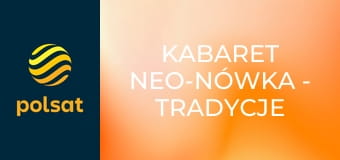 Kabaret Neo-Nówka - Tradycje Polskie!