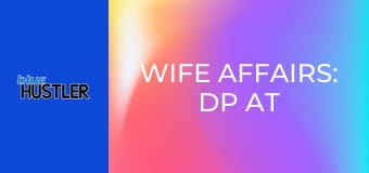 Wife Affairs: DP At the Spa!