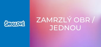Zamrzlý obr / Jednou si dole jednou nahoře Zamrzlý obr / Jednou si dole jednou nahoře