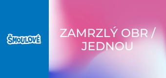 Zamrzlý obr / Jednou si dole jednou nahoře