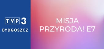 Misja Przyroda! E7