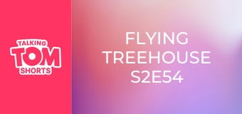 Flying Treehouse S2E54