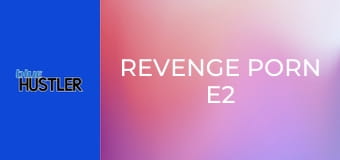 Revenge Porn E2