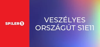 Veszélyes országút S1E11
