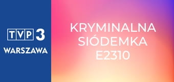 Kryminalna siódemka E2310