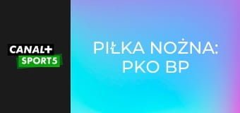 Piłka nożna: PKO BP Ekstraklasa