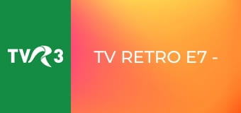 TV Retro E7 - Serial: Misiunea
