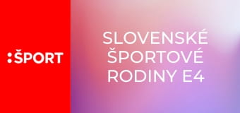 Slovenské športové rodiny E4