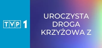 Uroczysta Droga Krzyżowa z rzymskiego Koloseum