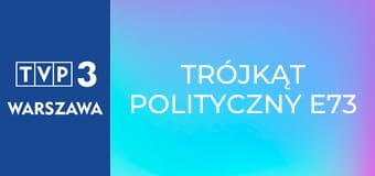 Trójkąt polityczny E73