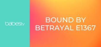 Bound By Betrayal E1367