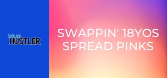 Swappin' 18YOs Spread Pinks