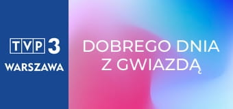 Dobrego dnia z gwiazdą E17 - Mariola Bojarska – Ferenc