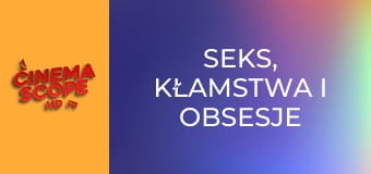 Seks, kłamstwa i obsesje
