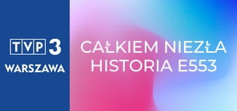 Całkiem niezła historia E553 - Życia nigdy dość
