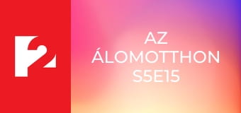 Az Álomotthon  S5E15 - Episode 15
