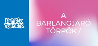 A barlangjáró törpök / Egyszer fenn, egyszer lenn