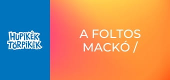 A foltos mackó / Az édesszájú Törpilla