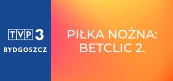 Piłka nożna: Betclic 2. Liga