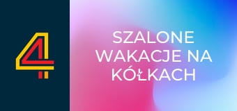 Szalone wakacje na kółkach