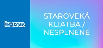 Staroveká Kliatba / Nesplnené Sny