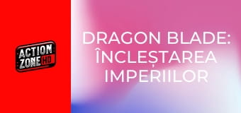 Dragon Blade: Încleștarea imperiilor