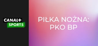 Piłka nożna: PKO BP Ekstraklasa