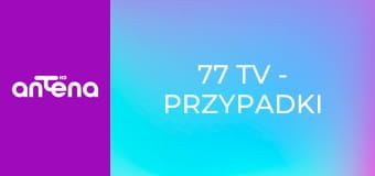 77 TV - Przypadki absurdów