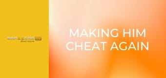 Making Him Cheat Again