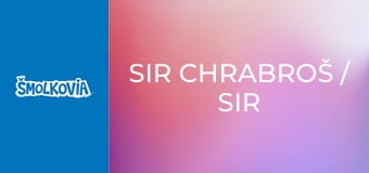 Sir Chrabroš / Sir Chrabroš
