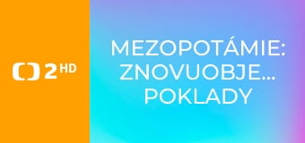 Mezopotámie: Znovuobjevené poklady
