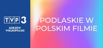 Podlaskie w polskim filmie E7 - Faustyna