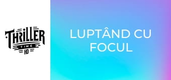 Luptând cu focul