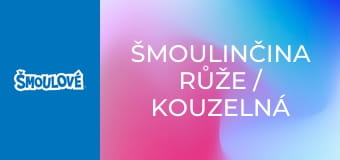 Šmoulinčina růže / Kouzelná písnička