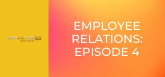 Employee Relations: Episode 4