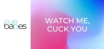 Watch Me, Cuck You E281
