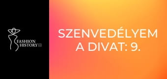 Szenvedélyem a divat: 9. rész