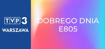 Dobrego dnia E805