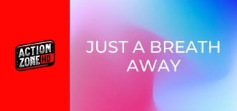 Just a Breath Away Just a Breath Away