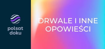 Drwale i inne opowieści Bieszczadu S10E3