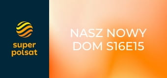 Nasz nowy dom S16E15