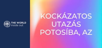 Kockázatos utazás Potosíba, az ezüst fővárosába. Bolívia.