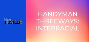 Handyman Threeways: Interracial