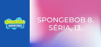 SpongeBob 8. séria, 13. časť