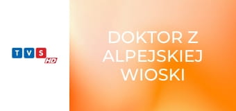 Doktor z alpejskiej wioski